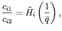 $\displaystyle \frac{c_{i1}}{c_{i2}}=\tilde{H}_{i}\left( \frac{1}{\bar{q}}\right) , $
