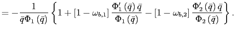 $\displaystyle =-\frac{1}{\bar{q}\Phi_{1}\left( \bar{q}\right) }\left\{ 1+\left[ 1-\omega_{b,1}\right] \frac{\Phi_{1}^{\prime}\left( \bar{q}\right) \bar{q} }{\Phi_{1}\left( \bar{q}\right) }-\left[ 1-\omega_{b,2}\right] \frac {\Phi_{2}^{\prime}\left( \bar{q}\right) \bar{q}}{\Phi_{2}\left( \bar {q}\right) }\right\} .$