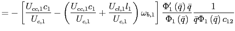 $\displaystyle =-\left[ \frac{U_{cc,1}c_{1}}{U_{c,1}}-\left( \frac{U_{cc,1}c_{1} }{U_{c,1}}+\frac{U_{cl,1}l_{1}}{U_{c,1}}\right) \omega_{b,1}\right] \frac{\Phi_{1}^{\prime}\left( \bar{q}\right) \bar{q}}{\Phi_{1}\left( \bar{q}\right) }\frac{1}{\bar{q}\Phi_{1}\left( \bar{q}\right) c_{12}}$