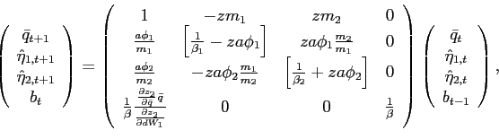\begin{displaymath} \left( \begin{array}[c]{c} \bar{q}_{t+1}\ \hat{\eta}_{1,t+1}\ \hat{\eta}_{2,t+1}\ b_{t} \end{array}\right) =\left( \begin{array}[c]{cccc} 1 & -zm_{1} & zm_{2} & 0\ \frac{a\phi_{1}}{m_{1}} & \left[ \frac{1}{\beta_{1}}-za\phi_{1}\right] & za\phi_{1}\frac{m_{2}}{m_{1}} & 0\ \frac{a\phi_{2}}{m_{2}} & -za\phi_{2}\frac{m_{1}}{m_{2}} & \left[ \frac {1}{\beta_{2}}+za\phi_{2}\right] & 0\ \frac{1}{\beta}\frac{\frac{\partial z_{2}}{\partial\bar{q}}\bar{q}} {\frac{\partial z_{2}}{\partial dW_{1}}} & 0 & 0 & \frac{1}{\beta} \end{array}\right) \left( \begin{array}[c]{c} \bar{q}_{t}\ \hat{\eta}_{1,t}\ \hat{\eta}_{2,t}\ b_{t-1} \end{array}\right) , \end{displaymath}