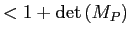 $\displaystyle <1+\det\left( M_{P}\right)$