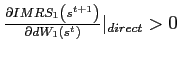 $ \frac{\partial IMRS_{1}\left( s^{t+1}\right) }{\partial dW_{1}\left( s^{t}\right) }\vert _{direct}>0$