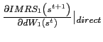$ \frac{\partial IMRS_{1}\left( s^{t+1}\right) }{\partial dW_{1}\left( s^{t}\right) }\vert _{direct}$