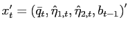$ x_{t}^{\prime}=\left( \bar{q}_{t},\hat{\eta}_{1,t} ,\hat{\eta}_{2,t},b_{t-1}\right) ^{\prime}$