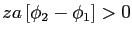 $\displaystyle za\left[ \phi_{2}-\phi_{1}\right] >0 $