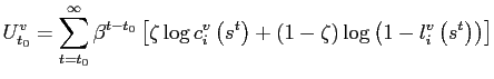 $\displaystyle U_{t_{0}}^{v}=\sum_{t=t_{0}}^{\infty}\beta^{t-t_{0}}\left[ \zeta\log c_{i}^{v}\left( s^{t}\right) +(1-\zeta)\log\left( 1-l_{i}^{v}\left( s^{t}\right) \right) \right] $