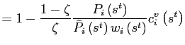 $\displaystyle =1-\frac{1-\zeta}{\zeta}\frac{P_{i}\left( s^{t}\right) }{\bar{P}_{i}\left( s^{t}\right) w_{i}\left( s^{t}\right) }c_{i}^{v}\left( s^{t}\right)$