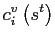 $\displaystyle c_{i}^{v}\left( s^{t}\right)$