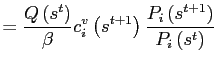 $\displaystyle =\frac{Q\left( s^{t}\right) }{\beta} c_{i}^{v}\left( s^{t+1}\right) \frac{P_{i}\left( s^{t+1}\right) } {P_{i}\left( s^{t}\right) }$