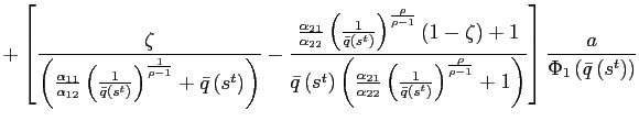 $\displaystyle +\left[ \frac{\zeta}{\left( \frac{\alpha_{11}}{\alpha_{12}}\left( \frac{1}{\bar{q}\left( s^{t}\right) }\right) ^{\frac{1}{\rho-1}}+\bar {q}\left( s^{t}\right) \right) }-\frac{\frac{\alpha_{21}}{\alpha_{22} }\left( \frac{1}{\bar{q}\left( s^{t}\right) }\right) ^{\frac{\rho}{\rho -1}}\left( 1-\zeta\right) +1}{\bar{q}\left( s^{t}\right) \left( \frac{\alpha_{21}}{\alpha_{22}}\left( \frac{1}{\bar{q}\left( s^{t}\right) }\right) ^{\frac{\rho}{\rho-1}}+1\right) }\right] \frac{a}{\Phi_{1}\left( \bar{q}\left( s^{t}\right) \right) }$
