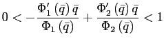 $\displaystyle 0<-\frac{\Phi_{1}^{\prime}\left( \bar{q}\right) \bar{q}}{\Phi_{1}\left( \bar{q}\right) }+\frac{\Phi_{2}^{\prime}\left( \bar{q}\right) \bar{q}} {\Phi_{2}\left( \bar{q}\right) }<1 $