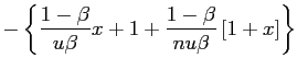 $\displaystyle -\left\{ \frac{1-\beta}{u\beta}x+1+\frac{1-\beta}{nu\beta}\left[ 1+x\right] \right\}$