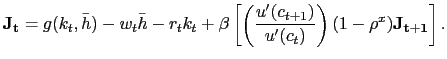 $\displaystyle \mathbf{J_{t}} = g(k_{t}, \bar{h}) - w_{t} \bar{h} - r_{t} k_{t} + \beta\left[ \left( \frac{u^{\prime}(c_{t+1})}{u^{\prime}(c_{t})}\right) (1-\rho^{x}) \mathbf{J_{t+1}} \right] .$