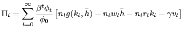 $\displaystyle \Pi_{t} = \sum_{t=0}^{\infty} \frac {\beta^{t} \phi_{t}}{\phi_{0}} \left[ n_{t} g(k_{t}, \bar{h}) - n_{t} w_{t} \bar{h} - n_{t} r_{t} k_{t} - \gamma v_{t} \right]$