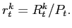 $ r_{t}^{k} =R_{t}^{k}/P_{t}.$