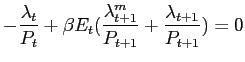 $\displaystyle -\frac{\lambda_{t}}{P_{t}}+\beta E_{t}( \frac{\lambda_{t+1}^{m}}{P_{t+1} }+\frac{\lambda_{t+1}}{P_{t+1}}) =0$