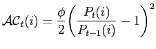 $\displaystyle {\mathcal{A}\mathcal{C}}_{t}( i) =\frac{\phi}{2}{\left( \frac{P_{t}( i) }{P_{t-1}( i) }-1\right) }^{2}$