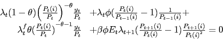 \begin{gather*}\begin{array}[c]{rl} \lambda_{t}( 1-\theta) {\left( \frac{P_{t}( i) }{P_{t}}\right) }^{-\theta }\frac{y_{t}}{P_{t}} & +\lambda_{t}\phi( \frac{P_{t}( i) }{P_{t-1}( i) }-1) \frac{1}{P_{t-1}( i) }+\\ \lambda_{t}^{f}{\theta( \frac{P_{t}( i) }{P_{t}}) }^{-\theta-1}\frac{y_{t} }{P_{t}}\mbox{} & +\beta\phi E_{t}\lambda_{t+1}( \frac{P_{t+1}( i) }{P_{t}( i) }-1) \frac{P_{t+1}( i) }{{P_{t}( i) }^{2}}=0 \end{array}\end{gather*}