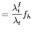 $\displaystyle =\frac{\lambda_{t}^{f}}{\lambda_{t}}f_{h}$