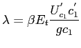 $\displaystyle \lambda=\beta E_{t}\frac{U_{c_{1}}^{^{\prime}} c_{1}^{^{\prime}}}{g c_{1}}$