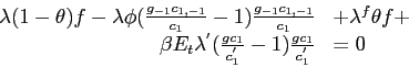 \begin{gather*}\begin{array}[c]{rl} \lambda( 1-\theta) f-\lambda\phi( \frac{g_{-1}c_{1,-1}}{c_{1}}-1) \frac {g_{-1}c_{1,-1}}{c_{1}} & +\lambda^{f}\theta f+\\ \beta E_{t}\lambda^{^{\prime}}( \frac{g c_{1}}{c_{1}^{^{\prime}}}-1) \frac{g c_{1}}{c_{1}^{^{\prime}}} & =0 \end{array}\end{gather*}