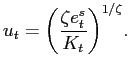 $\displaystyle u_{t}={\left( \frac{\zeta e_{t}^{s}}{K_{t}}\right) }^{1/\zeta}. $