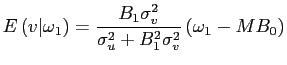 $\displaystyle E\left( v\vert\omega_{1}\right) =\frac{B_{1}\sigma_{v}^{2}}{\sigma_{u}^{2} +B_{1}^{2}\sigma_{v}^{2}}\left( \omega_{1}-MB_{0}\right)$