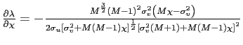 $ \frac{\partial\lambda}{\partial\chi}=-\frac{M^{\frac{3}{2}}\left( M-1\right) ^{2}\sigma_{v}^{2}\left( M\chi-\sigma_{v}^{2}\right) } {2\sigma_{u}\left[ \sigma_{v}^{2}+M\left( M-1\right) \chi\right] ^{\frac{1}{2}}\left[ \sigma_{v}^{2}\left( M+1\right) +M\left( M-1\right) \chi\right] ^{2}}$