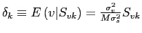 $ \delta_{k}\equiv E\left( v\vert S_{vk}\right) =\frac{\sigma_{v}^{2}}{M\sigma_{s}^{2}}S_{vk}$