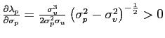 $ \frac{\partial\lambda_{p}}{\partial\sigma_{p} }=\frac{\sigma_{v}^{3}}{2\sigma_{p}^{2}\sigma_{u}}\left( \sigma_{p} ^{2}-\sigma_{v}^{2}\right) ^{-\frac{1}{2}}>0$