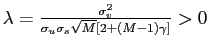 $ \lambda=\frac{\sigma_{v}^{2}}{\sigma_{u}\sigma_{s}\sqrt{M}\left[ 2+\left( M-1\right) \gamma\right] }>0$