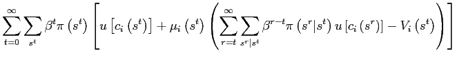 $\displaystyle \sum_{t=0}^{\infty}\sum_{s^{t}}\beta^{t}\pi\left( s^{t}\right) \left[ u\left[ c_{i}\left( s^{t}\right) \right] +\mu_{i}\left( s^{t}\right) \left( \sum_{r=t}^{\infty}\sum_{s^{r}\vert s^{t}}\beta^{r-t}\pi\left( s^{r} \vert s^{t}\right) u\left[ c_{i}\left( s^{r}\right) \right] -V_{i}\left( s^{t}\right) \right) \right]$