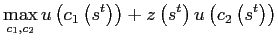 $\displaystyle \max_{c_{1},c_{2}}u\left( c_{1}\left( s^{t}\right) \right) +z\left( s^{t}\right) u\left( c_{2}\left( s^{t}\right) \right)$