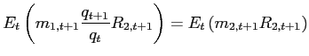 $\displaystyle E_{t}\left( m_{1,t+1}\frac{q_{t+1}}{q_{t}}R_{2,t+1}\right) =E_{t}\left( m_{2,t+1}R_{2,t+1}\right)$