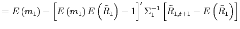 $\displaystyle =E\left( m_{1}\right) -\left[ E\left( m_{1}\right) E\left( \tilde{R}_{1}\right) -1\right] ^{\prime}\Sigma_{1}^{-1}\left[ \tilde {R}_{1,t+1}-E\left( \tilde{R}_{1}\right) \right]$