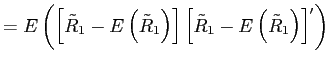 $\displaystyle =E\left( \left[ \tilde{R}_{1}-E\left( \tilde{R}_{1}\right) \right] \left[ \tilde{R}_{1}-E\left( \tilde{R}_{1}\right) \right] ^{\prime}\right)$