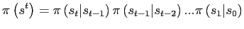 $\displaystyle \pi\left( s^{t}\right) =\pi\left( s_{t}\vert s_{t-1}\right) \pi\left( s_{t-1}\vert s_{t-2}\right) ...\pi\left( s_{1}\vert s_{0}\right)$
