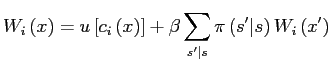 $\displaystyle W_{i}\left( x\right) =u\left[ c_{i}\left( x\right) \right] +\beta \sum_{s^{\prime}\vert s}\pi\left( s^{\prime}\vert s\right) W_{i}\left( x^{\prime }\right)$
