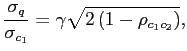 $\displaystyle \frac{\sigma_{q}}{\sigma_{c_{1}}}=\gamma\sqrt{2\left( 1-\rho_{c_{1}c_{2} }\right) }, $
