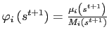 $ \varphi_{i}\left( s^{t+1}\right) =\frac{\mu_{i}\left( s^{t+1}\right) }{M_{i}\left( s^{t+1}\right) }$