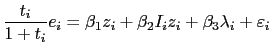 $\displaystyle \frac{t_{i}}{1+t_{i}}e_{i}=\beta_{1}z_{i}+\beta_{2}I_{i}z_{i}+\beta_{3} \lambda_{i}+\varepsilon_{i}$