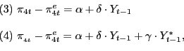 \begin{displaymath} \begin{array}[c]{l} (3)\text{ }\pi_{4t}-\pi_{4t}^{e}=\alpha+\delta\cdot Y_{t-1}\ \ (4)\text{ }\pi_{_{4t}}-\pi_{4t}^{e}=\alpha+\delta\cdot Y_{t-1}+\gamma\cdot Y_{t-1}^{\ast},\ \end{array}\end{displaymath}