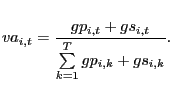$\displaystyle va_{i,t} =\frac{gp_{i,t} +gs_{i,t} }{\sum\limits_{k=1}^{T} {gp_{i,k} +gs_{i,k} } }. $