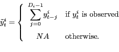 \begin{displaymath} \tilde{y}_{t}^{i}=\left\{ \begin{array}[c]{cl} {\displaystyle\sum\limits_{j=0}^{D_{i}-1}} y_{t-j}^{i} & \text{if ${y}_{t}^{i}$\ is observed}\ NA & \text{otherwise.} \end{array}\right. \end{displaymath}