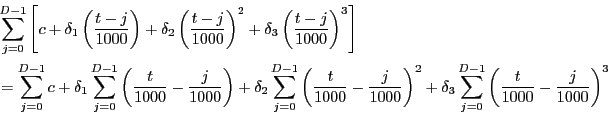 \begin{equation*}\begin{align}& \sum_{j=0}^{D-1}\left[ c+\delta_{1}\left( \frac{t-j}{1000}\right) +\delta_{2}\left( \frac{t-j}{1000}\right) ^{2}+\delta_{3}\left( \frac {t-j}{1000}\right) ^{3}\right] \\ & =\sum_{j=0}^{D-1}c+\delta_{1}\sum_{j=0}^{D-1}\left( \frac{t}{1000}-\frac {j}{1000}\right) +\delta_{2}\sum_{j=0}^{D-1}\left( \frac{t}{1000}-\frac {j}{1000}\right) ^{2}+\delta_{3}\sum_{j=0}^{D-1}\left( \frac{t}{1000} -\frac{j}{1000}\right) ^{3} \end{align}\end{equation*}