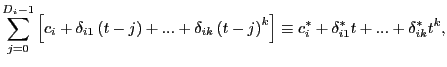 $\displaystyle {\displaystyle\sum\limits_{j=0}^{D_{i}-1}} \left[ c_{i}+\delta_{i1}\left( t-j\right) +...+\delta_{ik}\left( t-j\right) ^{k}\right] \equiv c_{i}^{\ast}+\delta_{i1}^{\ast}t+...+\delta _{ik}^{\ast}t^{k},$