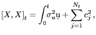 $\displaystyle \left[ X,X\right] _{t} =\int_{0}^{t}\!\!\! \sigma_{u}^{2} \d u+\sum_{j=1}^{N_{t}} c_{j}^{2} \,,$