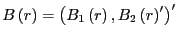 $ B\left( r\right) =\left( B_{1}\left( r\right) ,B_{2}\left( r\right) ^{\prime}\right) ^{\prime}$