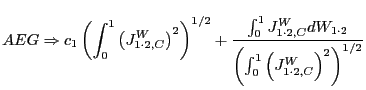$\displaystyle AEG\Rightarrow c_{1}\left( \int_{0}^{1}\left( J_{1\cdot2,C}^{W}\right) ^{2}\right) ^{1/2}+\frac{\int_{0}^{1}J_{1\cdot2,C}^{W}dW_{1\cdot2}}{\left( \int_{0}^{1}\left( J_{1\cdot2,C}^{W}\right) ^{2}\right) ^{1/2}}$