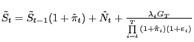$ \tilde{S}_{t} =\tilde{S}_{t-1} (1+\hat{\pi}_{t} )+\hat{N}_{t} +\frac{\lambda_{t} G_{T} }{\prod\limits_{i=t}^{T} {(1+\hat{\pi}_{i} )(1+\varepsilon_{i} )} }$